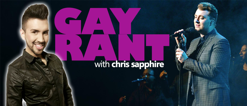Gay Rant with Chris Sapphire: Sam Smith