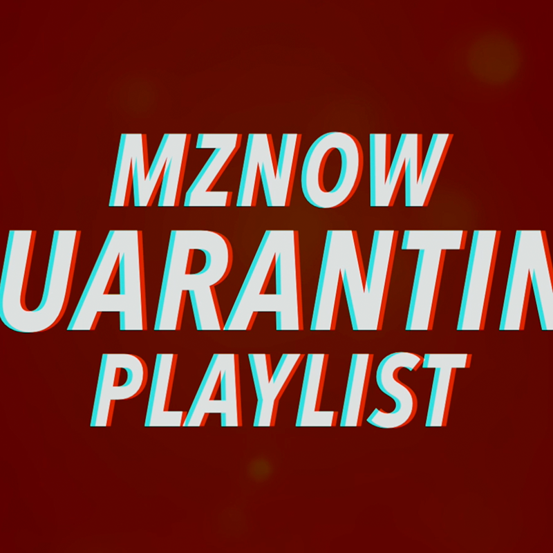 MZNOW Quarantine Playlist